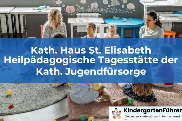 Kindergarten und Kinderkrippe St. Martin 2 Kath. Haus St. Elisabeth Heilpädagogische Tagesstätte der Kath. Jugendfürsorge